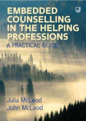 Embedded Counselling in the Helping Professions: A Practical Guide de John McLeod