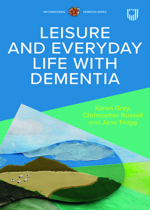 Leisure and Everyday Life with Dementia de Christopher Russell