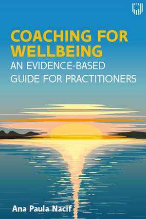 Coaching for Wellbeing: An Evidence-Based Guide for Practitioners de Ana Paula Nacif