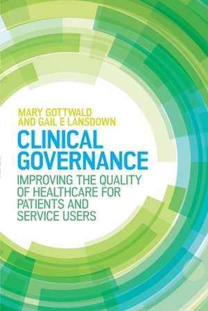 Clinical Governance: Improving the quality of healthcare for patients and service users de Mary Gottwald