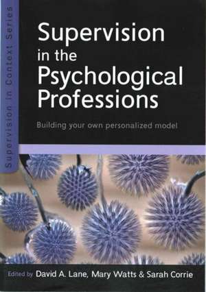 Supervision in the Psychological Professions: Building your own Personalised Model de David Lane