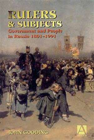 Rulers and Subjects: Government and People in Russia 1801-1991 de John Gooding