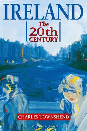 Ireland: The Twentieth Century de Professor Charles Townshend