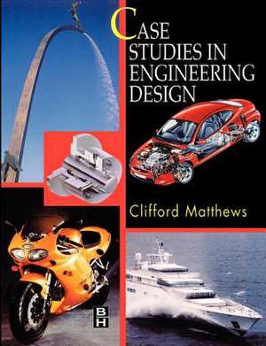 Case Studies in Engineering Design de Cliff Matthews