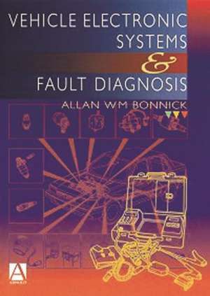 Vehicle Electronic Systems and Fault Diagnosis de Allan Bonnick