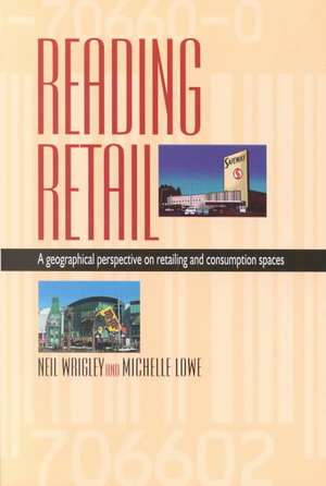 Reading Retail: A Geographical Perspective on Retailing and Consumption Spaces de Neil Wrigley