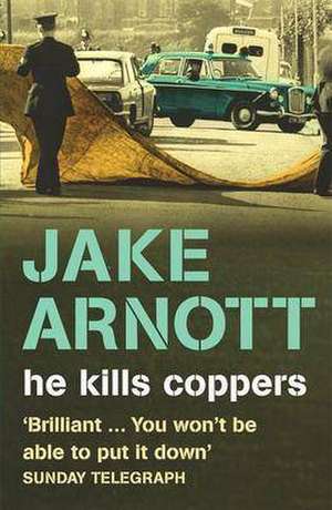 He Kills Coppers de Jake Arnott