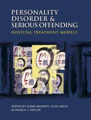 Personality Disorder and Serious Offending: Hospital treatment models de Christopher Newrith