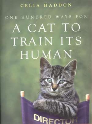 One Hundred Ways for a Cat to Train Its Human de Celia Haddon