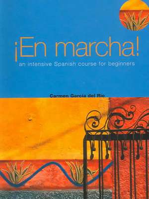 En Marcha: An Intensive Spanish Course for Beginners de Carmen Garcia del Rio