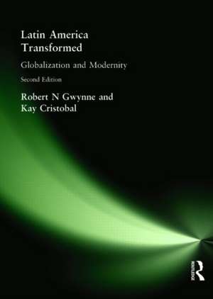 Latin America Transformed: Globalization and Modernity de Robert N Gwynne