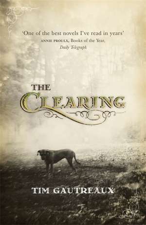 The Clearing de Tim Gautreaux