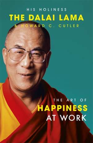 The Art Of Happiness At Work de Dalai Lama