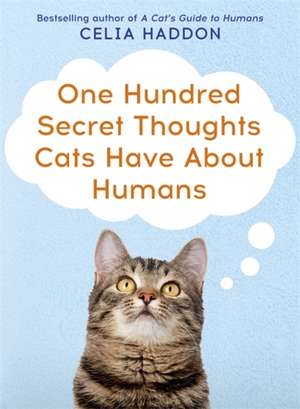 One Hundred Secret Thoughts Cats have about Humans de Celia Haddon