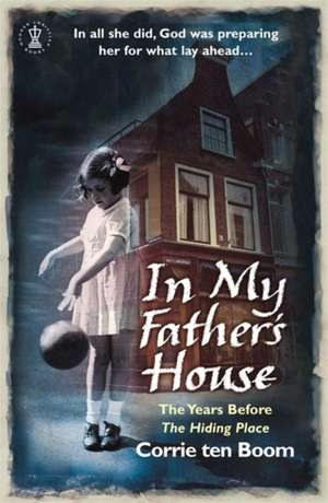 In My Father's House: The Years before 'The Hiding Place' de Corrie Ten Boom