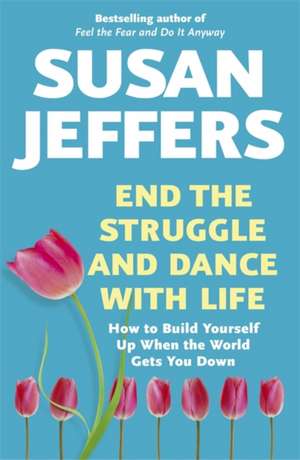 End the Struggle and Dance With Life de Susan Jeffers