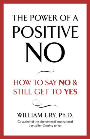 The Power of a Positive No de William Ury