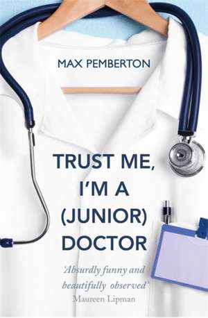 Pemberton, M: Trust Me, I'm a (Junior) Doctor de Max Pemberton