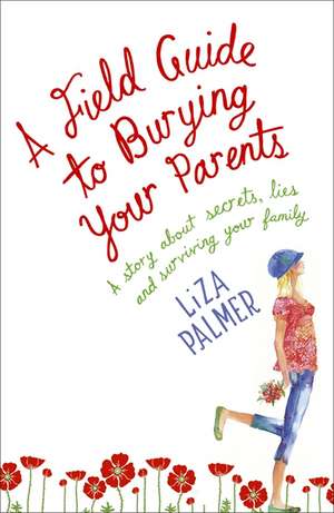 Field Guide to Burying Your Parents de Liza Palmer