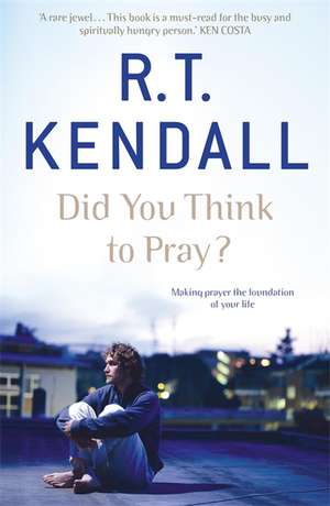 Did You Think to Pray? de R.T. KENDALL