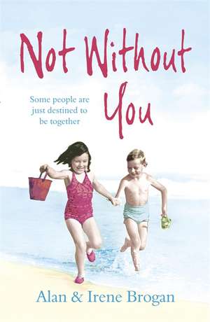 Brogan, A: Not Without You de Alan And Irene Brogan