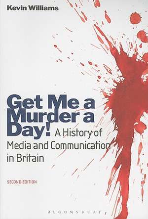 Get Me a Murder a Day!: A History of Media and Communication in Britain de Kevin Williams