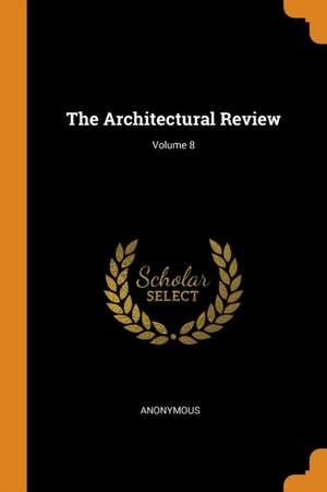 The Architectural Review; Volume 8 de Anonymous