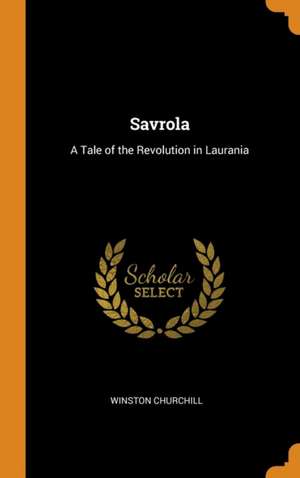 Savrola: A Tale of the Revolution in Laurania de Winston Churchill