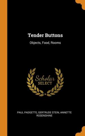 Tender Buttons: Objects, Food, Rooms de Paul Padgette