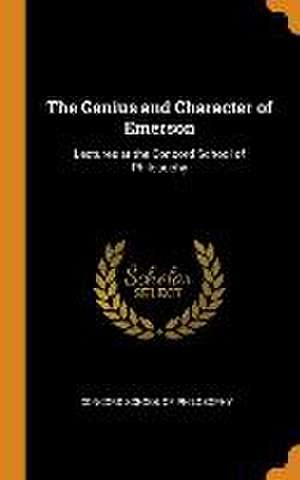 The Genius and Character of Emerson: Lectures at the Concord School of Philosophy de Concord School of Philosophy