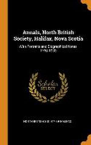 Annals, North British Society, Halifax, Nova Scotia: With Portraits and Biographical Notes, 1768-1903 de North British Society of Halifax