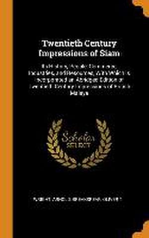 Twentieth Century Impressions of Siam: Its History, People, Commerce, Industries, and Resources, With Which is Incorporated an Abridged Edition of Twe de Arnold Wright