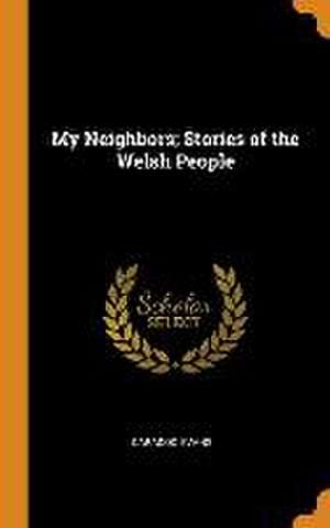 My Neighbors; Stories of the Welsh People de Caradoc Evans