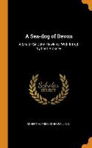 A Sea-dog of Devon: A Life of Sir John Hawkins. With Introd. by Lord Brassey de Robert Alfred John Walling