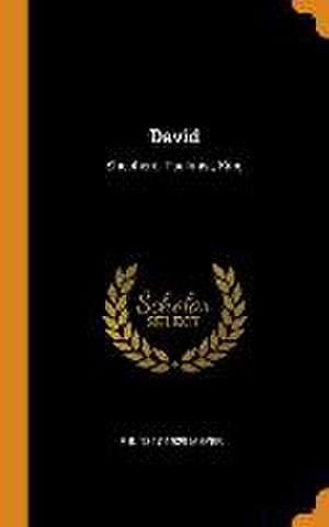 David: Shepherd, Psalmist, King de Frederick Brotherton Meyer