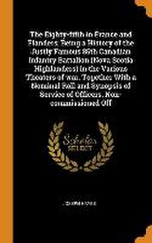 The Eighty-fifth in France and Flanders; Being a History of the Justly Famous 85th Canadian Infantry Battalion (Nova Scotia Highlanders) in the Variou de Joseph Hayes