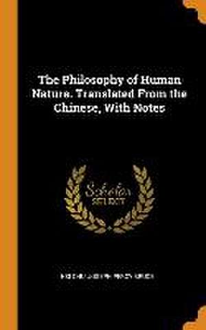 The Philosophy of Human Nature. Translated From the Chinese, With Notes de Hsi Chu