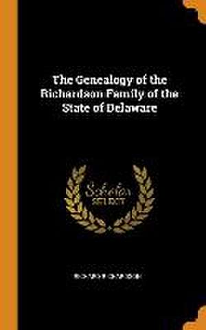 The Genealogy of the Richardson Family of the State of Delaware de Richard Richardson