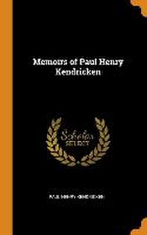 Memoirs of Paul Henry Kendricken de Paul Henry Kendricken