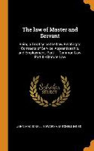 The law of Master and Servant: Being a Treatise on the Law Relating to Contracts of Service, Apprenticeship, and Employment. Part I.-- Common Law. Pa de John Macdonell