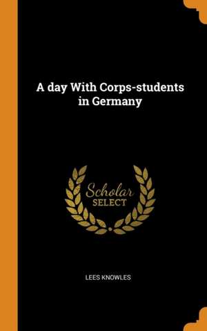 A day With Corps-students in Germany de Lees Knowles