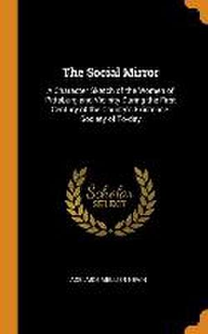 The Social Mirror: A Character Sketch of the Women of Pittsburg and Vicinity During the First Century of the County's Existence. Society de Adelaide Mellier Nevin