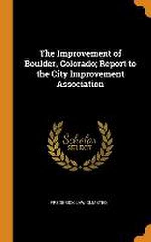 The Improvement of Boulder, Colorado; Report to the City Improvement Association de Frederick Law Olmsted