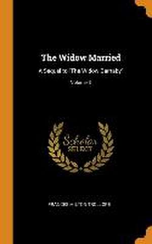 The Widow Married: A Sequel to The Widow Barnaby; Volume 3 de Frances Milton Trollope