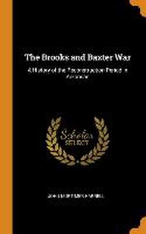 The Brooks and Baxter War: A History of the Reconstruction Period in Arkansas de John Mortimer Harrell