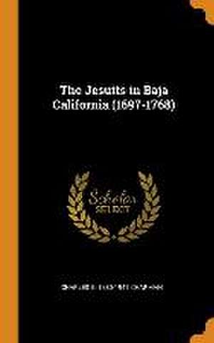 The Jesuits in Baja California (1697-1768) de Charles E. Chapman