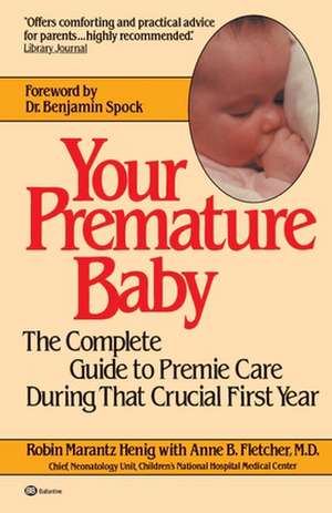 Your Premature Baby: The Complete Guide to Premie Care During That Crucial First Year de Robin Marantz Henig