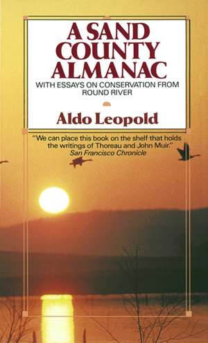 A Sand County Almanac: With Essays on Conservation from Round River de Aldo Leopold