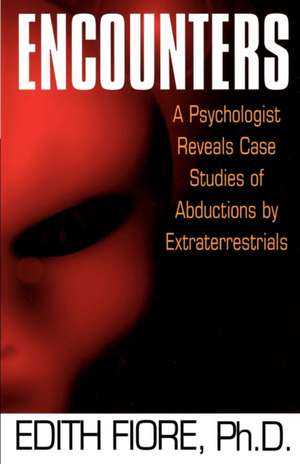 Encounters: A Psychologist Reveals Case Studies of Abductions by Extraterrestrials de Edith Fiore