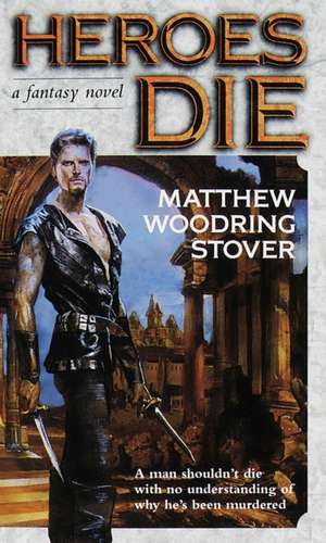 Heroes Die de Matthew Woodring Stover